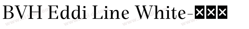 BVH Eddi Line White字体转换 BVH Eddi Line White字体转换